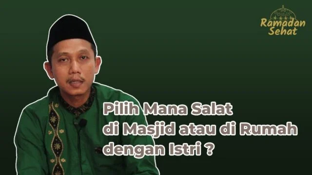 Salat Berjamaah di Masjid atau di Rumah dengan Istri? | Tanya Ustadz