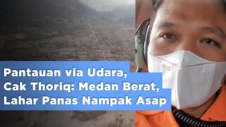 Pantauan via Udara, Cak Thoriq: Medan Berat, Lahar Panas Nampak Asap