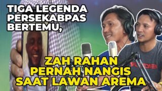 Tiga Legenda Persekabpas Bertemu, Zah Rahan Pernah Nangis Saat Lawan Arema