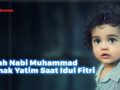 Kisah Nabi Muhammad dan Anak Yatim saat Idul Fitri